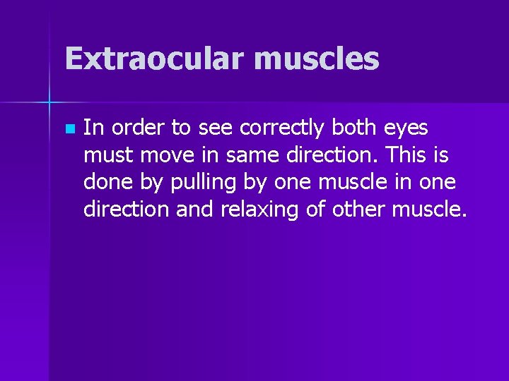 Extraocular muscles n In order to see correctly both eyes must move in same