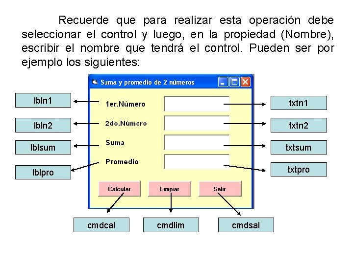 Recuerde que para realizar esta operación debe seleccionar el control y luego, en la