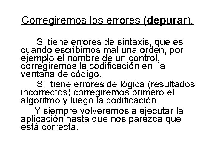 Corregiremos los errores (depurar). Si tiene errores de sintaxis, que es cuando escribimos mal