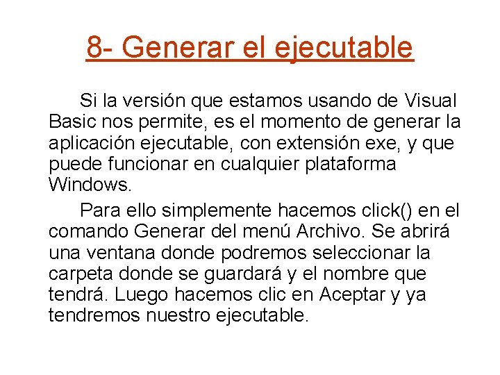 8 - Generar el ejecutable Si la versión que estamos usando de Visual Basic
