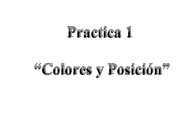 Practica 1 “Colores y Posición” 
