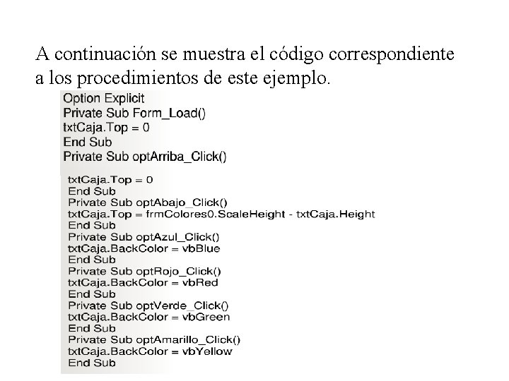 A continuación se muestra el código correspondiente a los procedimientos de este ejemplo. 