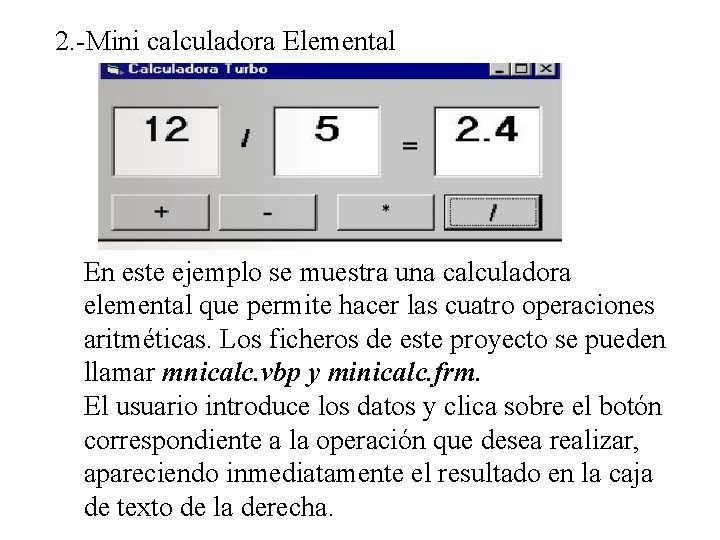 2. -Mini calculadora Elemental En este ejemplo se muestra una calculadora elemental que permite