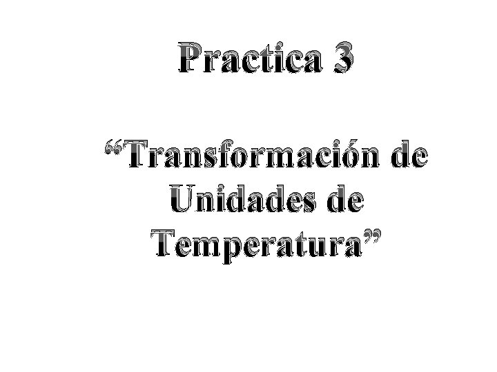 Practica 3 “Transformación de Unidades de Temperatura” 