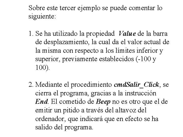 Sobre este tercer ejemplo se puede comentar lo siguiente: 1. Se ha utilizado la