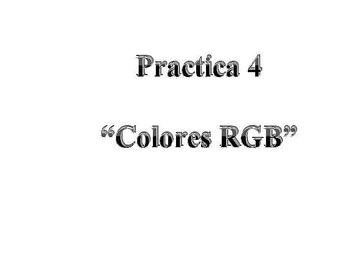 Practica 4 “Colores RGB” 