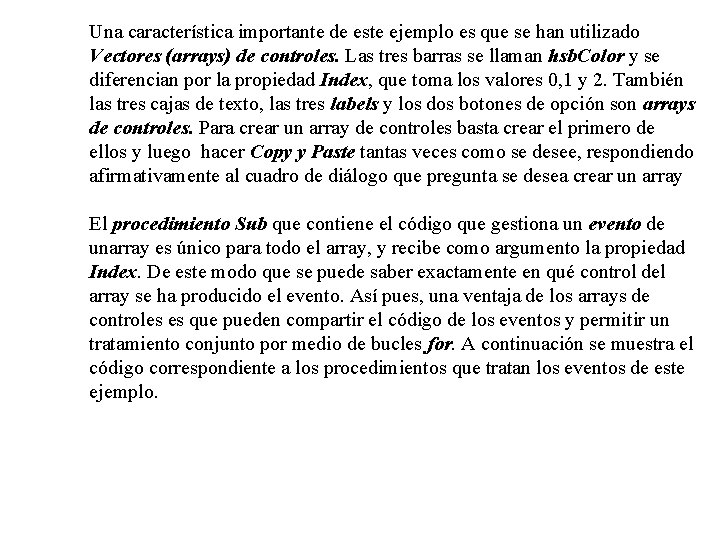 Una característica importante de este ejemplo es que se han utilizado Vectores (arrays) de