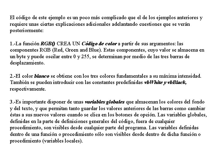 El código de este ejemplo es un poco más complicado que el de los