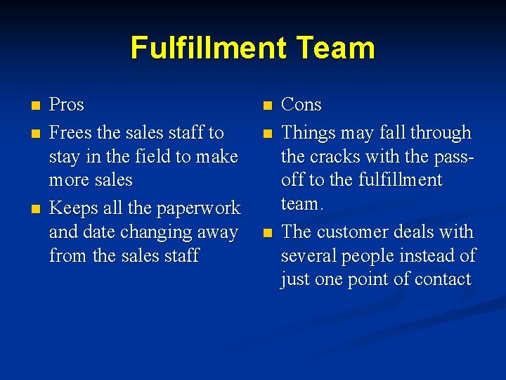 Fulfillment Team n n n Pros Frees the sales staff to stay in the