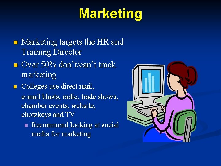 Marketing n n n Marketing targets the HR and Training Director Over 50% don’t/can’t