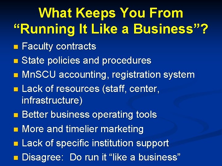 What Keeps You From “Running It Like a Business”? Faculty contracts n State policies