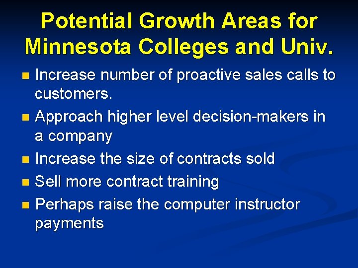 Potential Growth Areas for Minnesota Colleges and Univ. Increase number of proactive sales calls