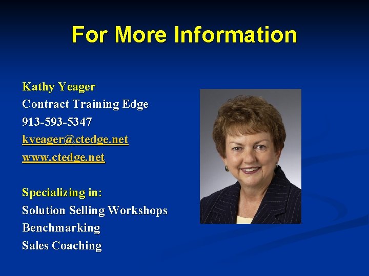 For More Information Kathy Yeager Contract Training Edge 913 -593 -5347 kyeager@ctedge. net www.