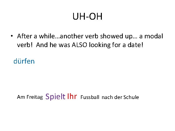 UH-OH • After a while…another verb showed up… a modal verb! And he was
