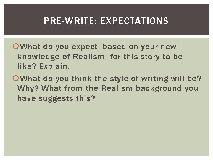 PRE-WRITE: EXPECTATIONS What do you expect, based on your new knowledge of Realism, for