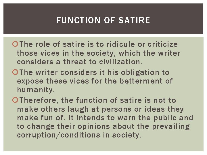 FUNCTION OF SATIRE The role of satire is to ridicule or criticize those vices