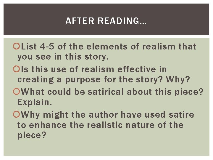 AFTER READING… List 4 -5 of the elements of realism that you see in