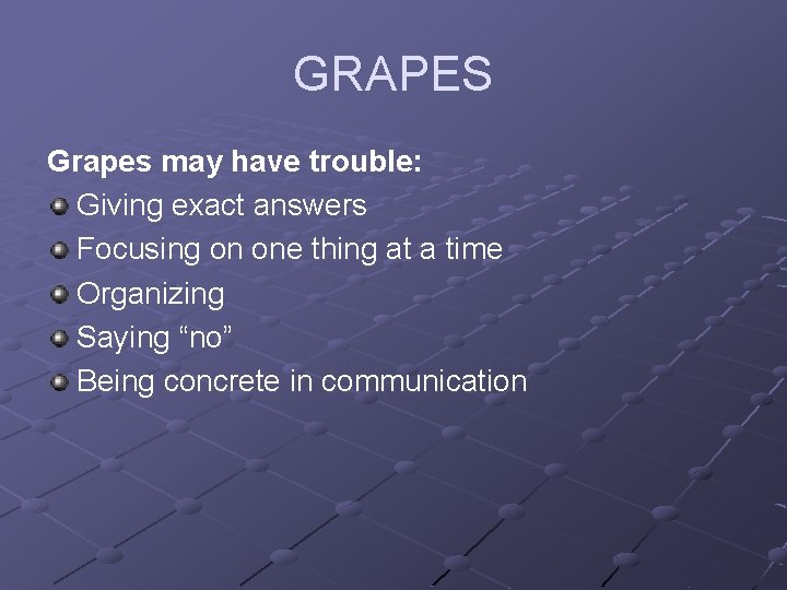 GRAPES Grapes may have trouble: Giving exact answers Focusing on one thing at a