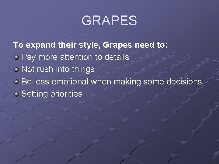 GRAPES To expand their style, Grapes need to: Pay more attention to details Not