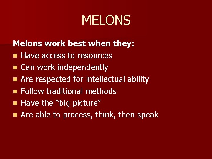 MELONS Melons work best when they: n Have access to resources n Can work