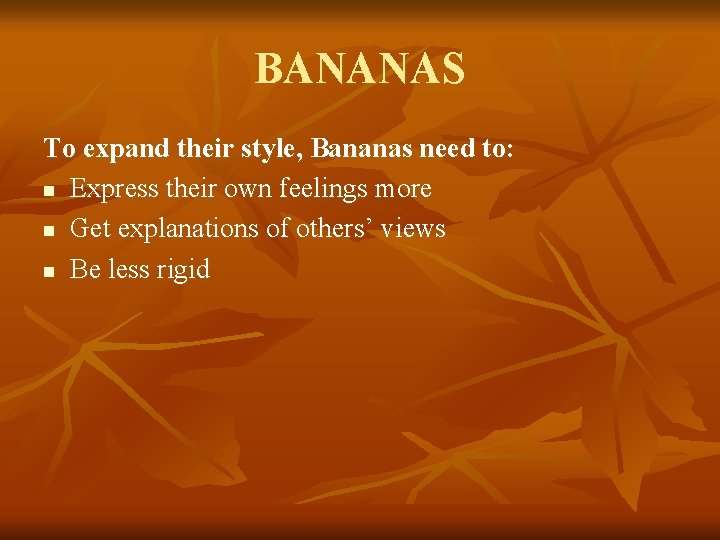 BANANAS To expand their style, Bananas need to: n Express their own feelings more