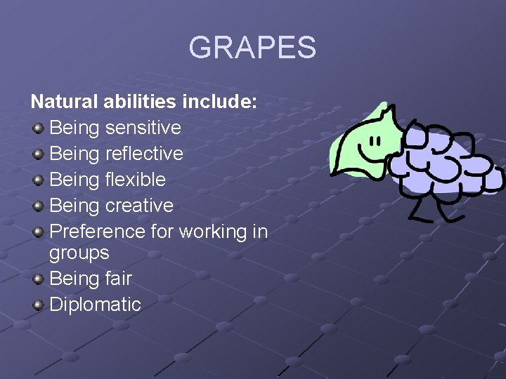 GRAPES Natural abilities include: Being sensitive Being reflective Being flexible Being creative Preference for