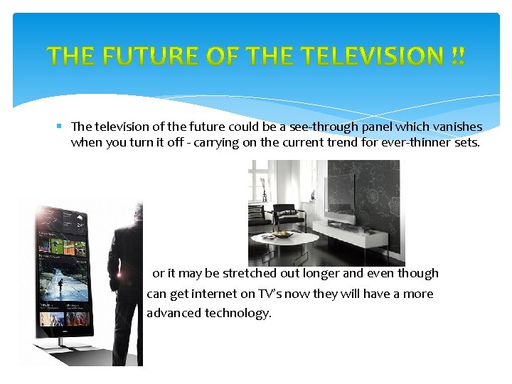 § The television of the future could be a see-through panel which vanishes when