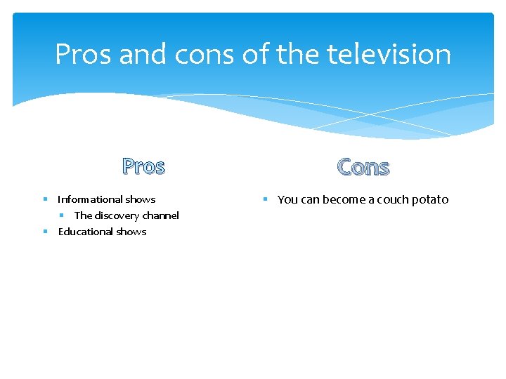 Pros and cons of the television Pros § Informational shows § The discovery channel