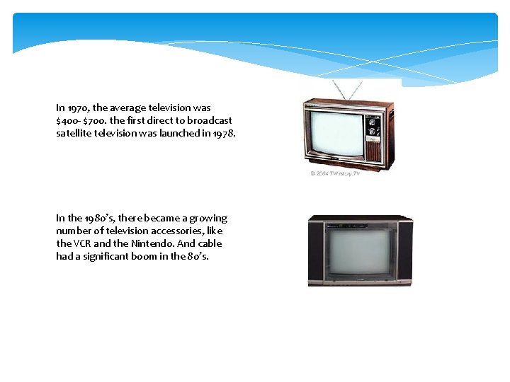 In 1970, the average television was $400 - $700. the first direct to broadcast