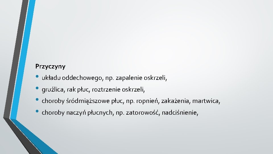 Przyczyny • układu oddechowego, np. zapalenie oskrzeli, • gruźlica, rak płuc, roztrzenie oskrzeli, •