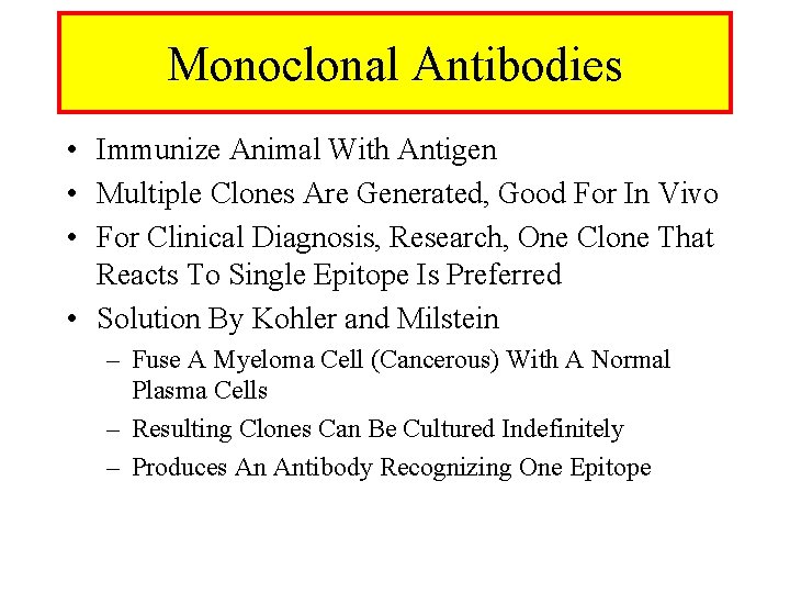 Monoclonal Antibodies • Immunize Animal With Antigen • Multiple Clones Are Generated, Good For