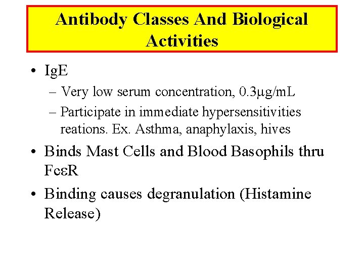 Antibody Classes And Biological Activities • Ig. E – Very low serum concentration, 0.