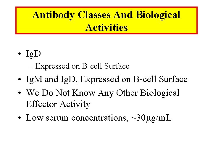 Antibody Classes And Biological Activities • Ig. D – Expressed on B-cell Surface •