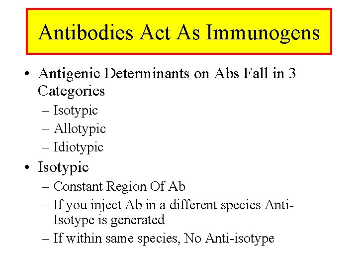 Antibodies Act As Immunogens • Antigenic Determinants on Abs Fall in 3 Categories –