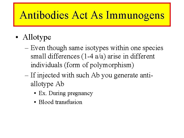Antibodies Act As Immunogens • Allotype – Even though same isotypes within one species