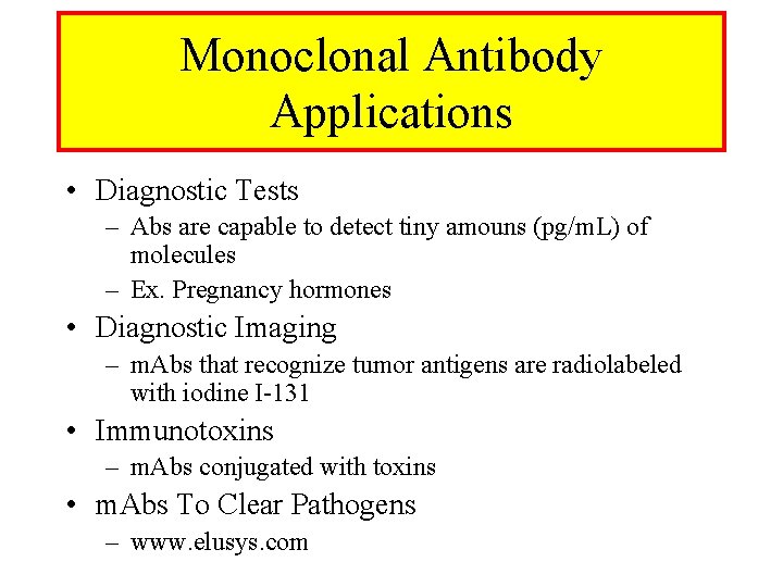 Monoclonal Antibody Applications • Diagnostic Tests – Abs are capable to detect tiny amouns