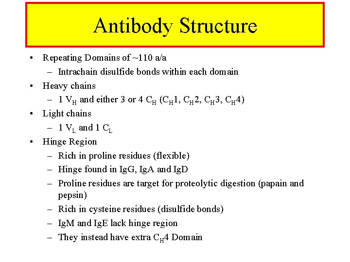 Antibody Structure • Repeating Domains of ~110 a/a – Intrachain disulfide bonds within each