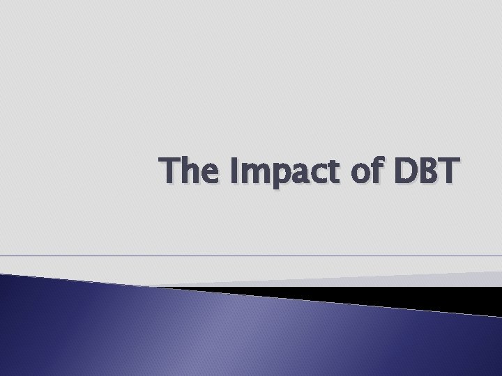 The Impact of DBT 