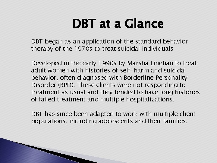 DBT at a Glance DBT began as an application of the standard behavior therapy