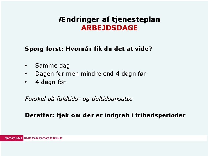 Ændringer af tjenesteplan ARBEJDSDAGE Spørg først: Hvornår fik du det at vide? • •