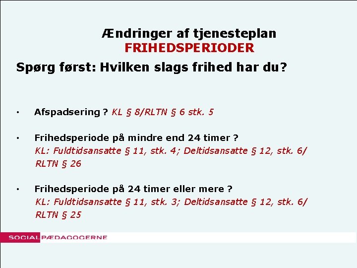 Ændringer af tjenesteplan FRIHEDSPERIODER Spørg først: Hvilken slags frihed har du? • Afspadsering ?