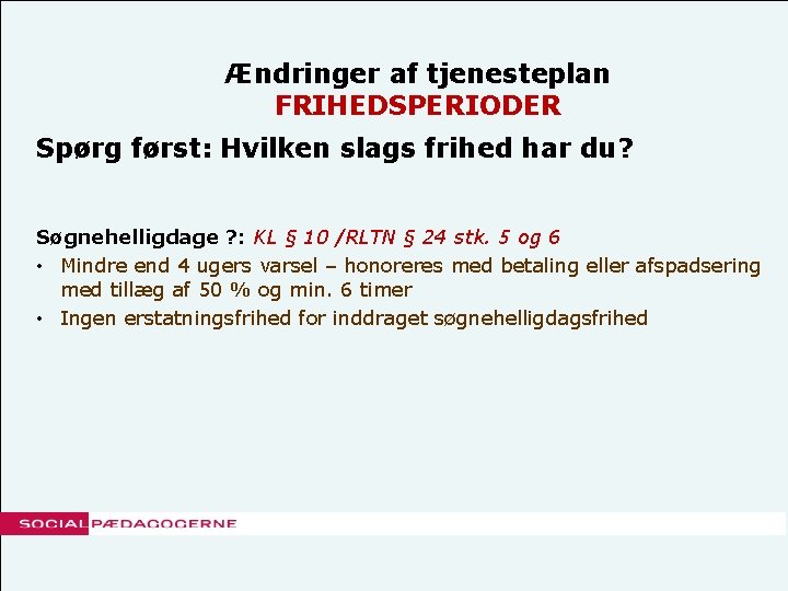 Ændringer af tjenesteplan FRIHEDSPERIODER Spørg først: Hvilken slags frihed har du? Søgnehelligdage ? :