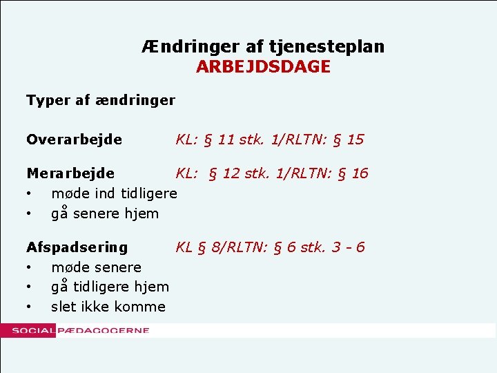 Ændringer af tjenesteplan ARBEJDSDAGE Typer af ændringer Overarbejde KL: § 11 stk. 1/RLTN: §