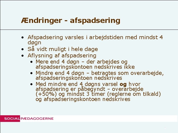 Ændringer - afspadsering • Afspadsering varsles i arbejdstiden med mindst 4 døgn • Så