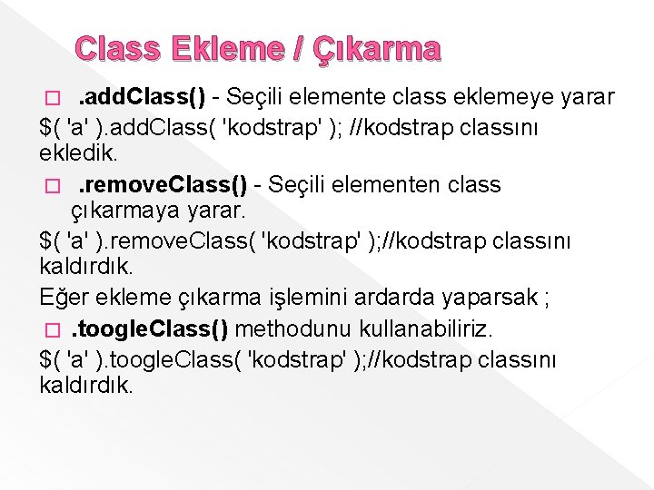 Class Ekleme / Çıkarma. add. Class() - Seçili elemente class eklemeye yarar $( 'a'