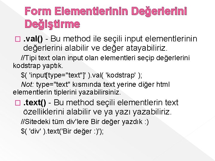 Form Elementlerinin Değerlerini Değiştirme � . val() - Bu method ile seçili input elementlerinin