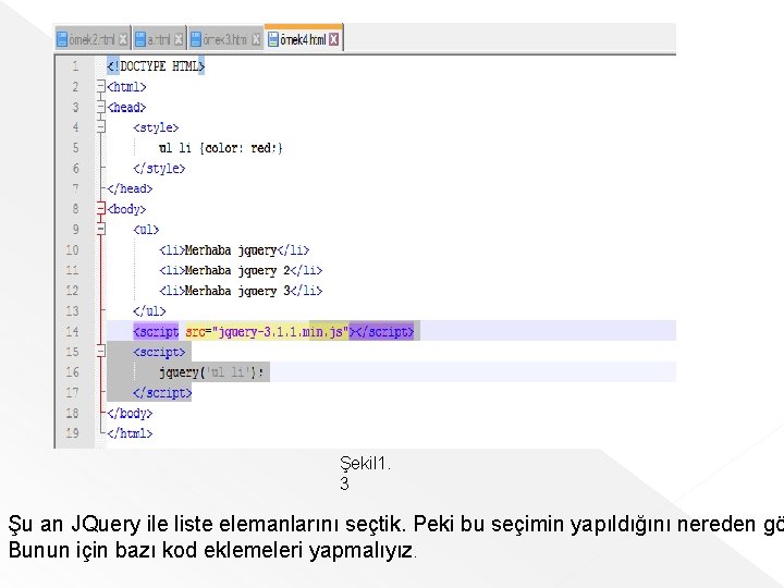 Şekil 1. 3 Şu an JQuery ile liste elemanlarını seçtik. Peki bu seçimin yapıldığını