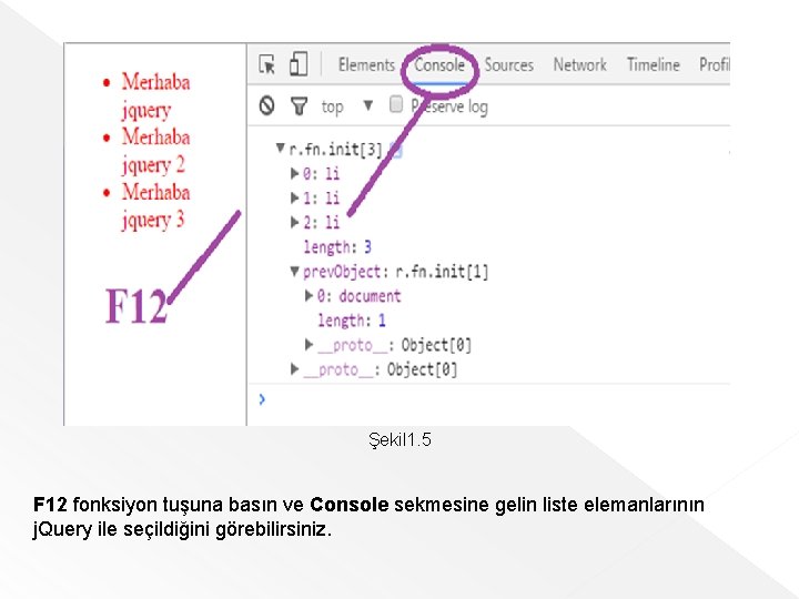 Şekil 1. 5 F 12 fonksiyon tuşuna basın ve Console sekmesine gelin liste elemanlarının