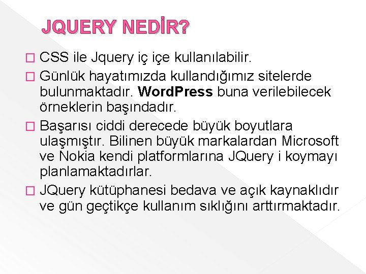 JQUERY NEDİR? CSS ile Jquery iç içe kullanılabilir. � Günlük hayatımızda kullandığımız sitelerde bulunmaktadır. JQUERY NEDİR? CSS ile Jquery iç içe kullanılabilir. � Günlük hayatımızda kullandığımız sitelerde bulunmaktadır.