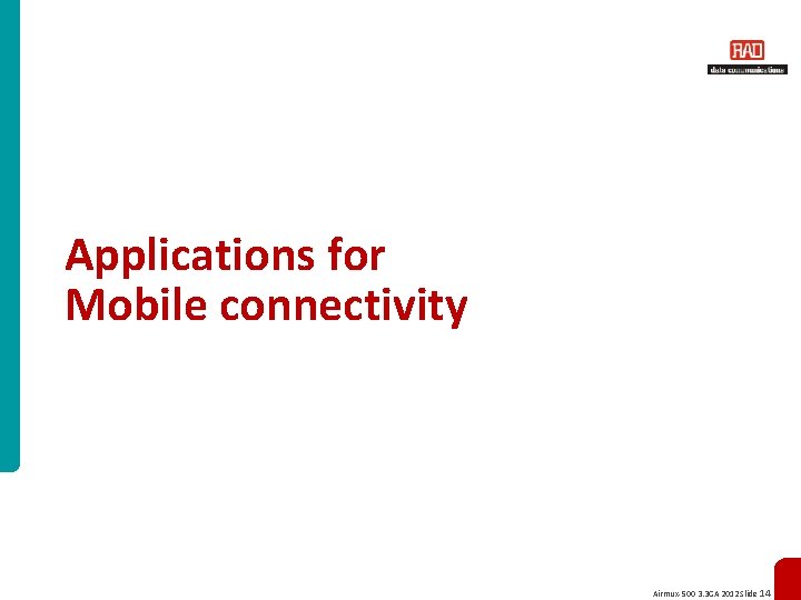 Applications for Mobile connectivity Airmux-500 3. 3 GA 2012 Slide 14 